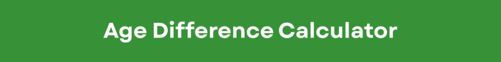 Age Difference Calculator