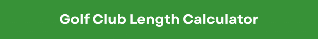 Golf Club Length Calculator